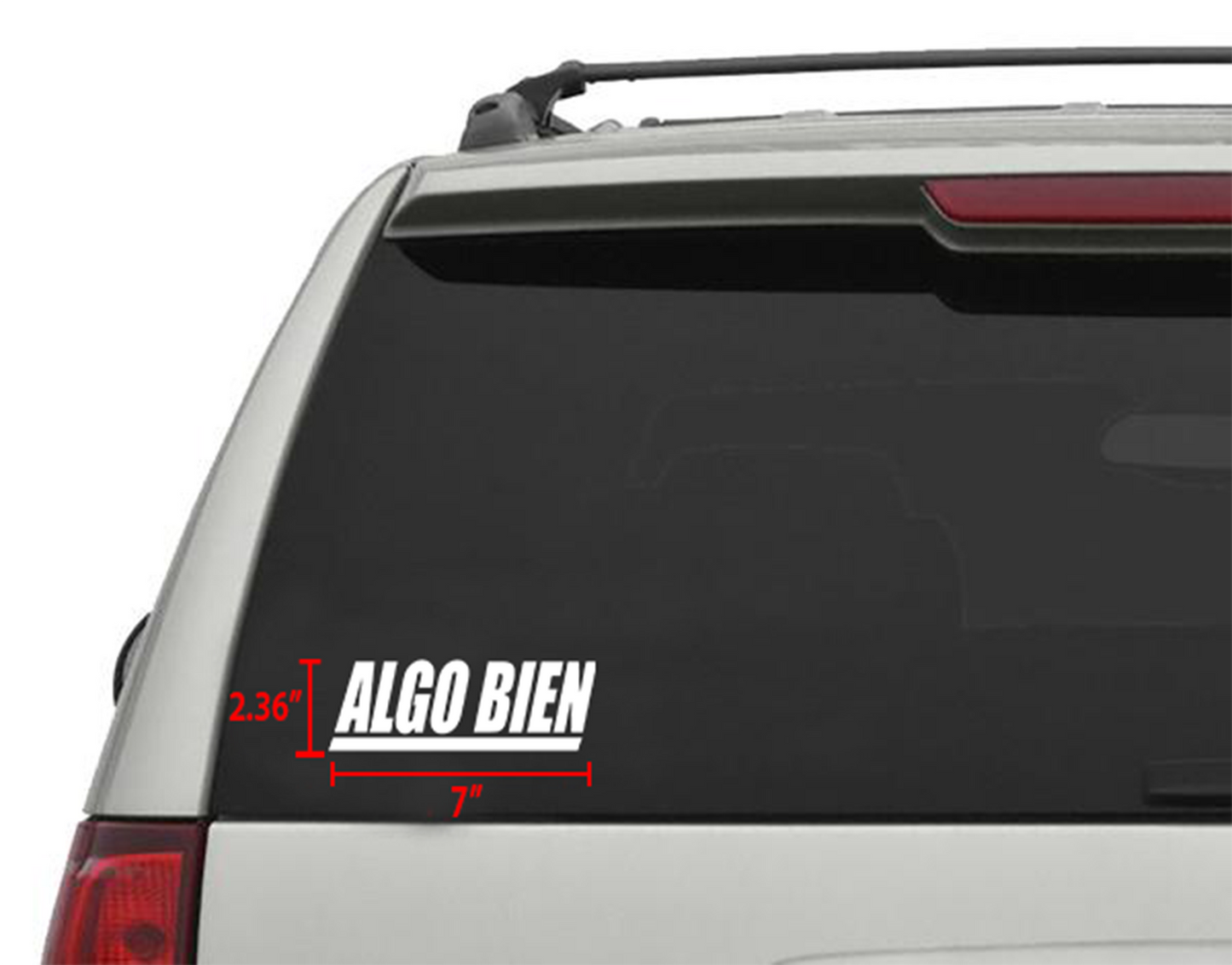 White "ALGO BIEN" die-cut sticker, 7"x 2.36", applied to a vehicle's rear window.